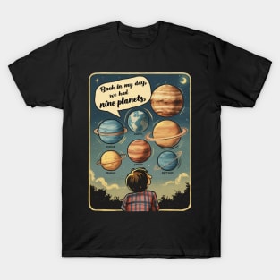 Back in my day we had nine planets T-Shirt